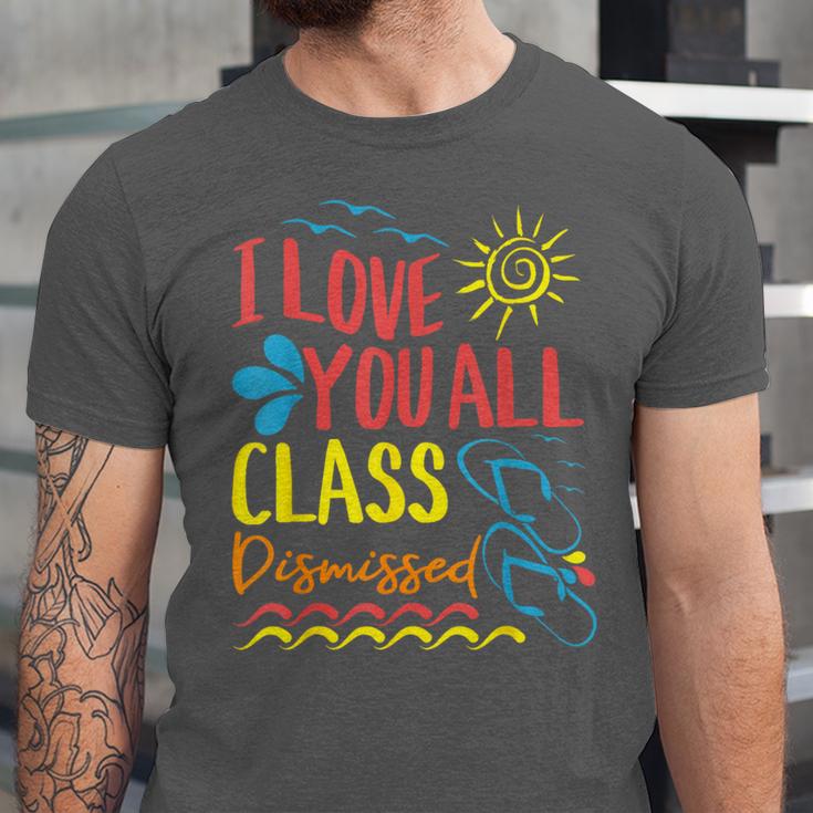 I Love You All Class Dismissed Teacher School Graduation Men Women Girls Kids Unisex Jersey T-Shirt