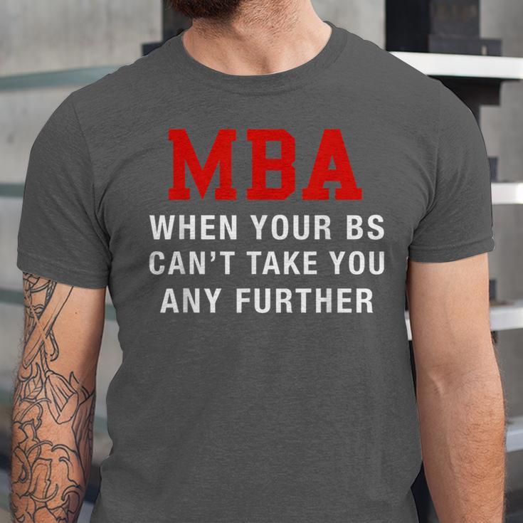 MBA When Your BS Can't Take You Any Further Shirt Graduation Unisex Jersey T-Shirt