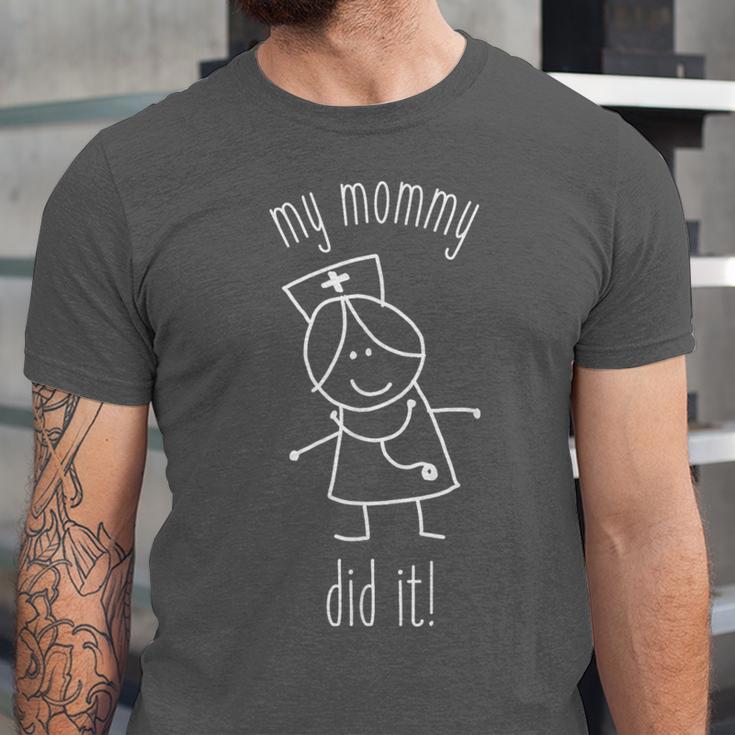 My Mommy Did It Nurse Graduation Son Daughter Christmas Unisex Jersey T-Shirt