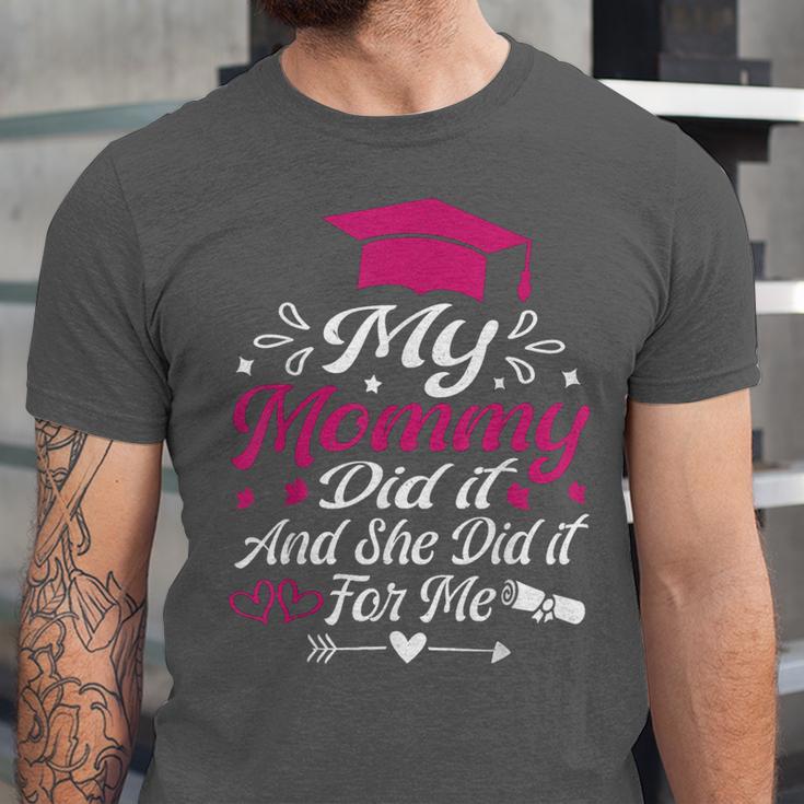 My Mommy Did It And She Did It For Me Graduation Daughter Unisex Jersey T-Shirt