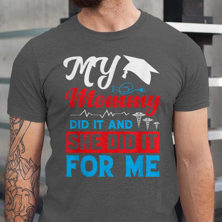 My Mommy Did It And She Did It For Me Mom Nurse Graduation Unisex Jersey T-Shirt