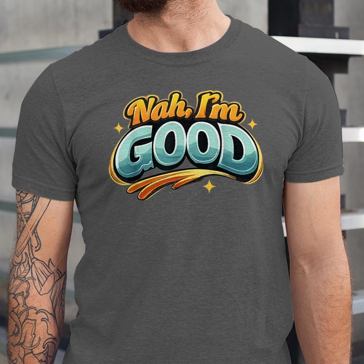Nah Im Good Sarcastic Quote Introvert Humor Unisex Jersey T-Shirt