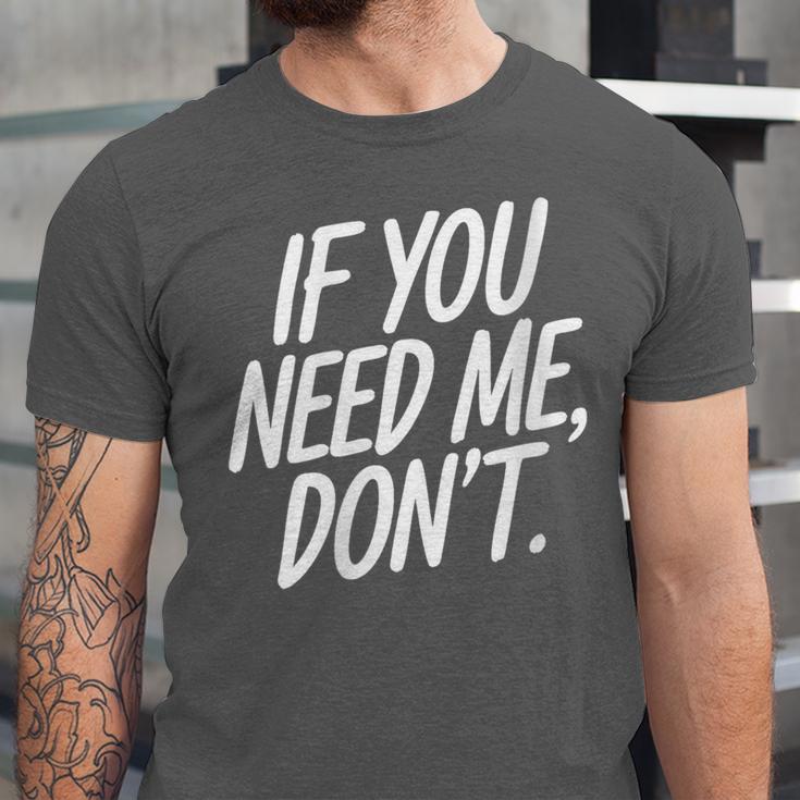 If You Need Me Don’t Sarcastic Introvert Unisex Jersey T-Shirt