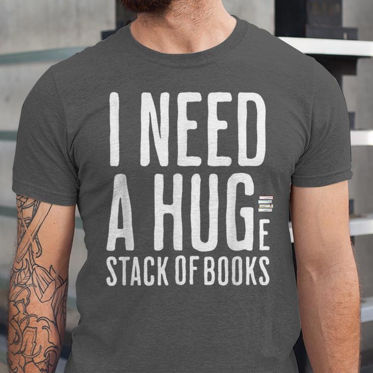 I Need A Huge Stack Of Books Book Lover Joke Unisex Jersey T-Shirt