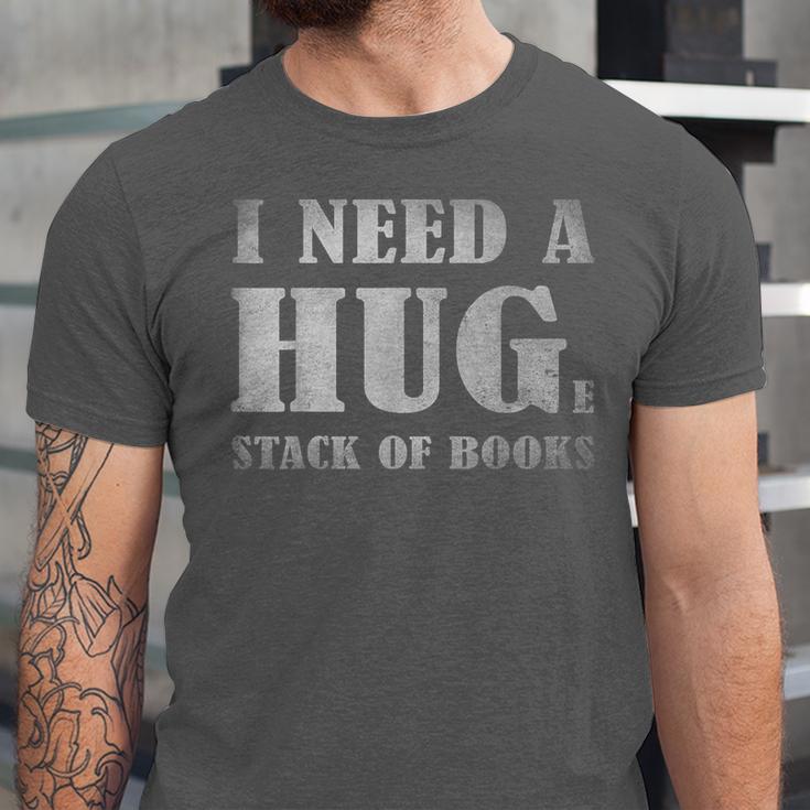 I Need a Huge Stack Of Books Book Lover Reading Quote Unisex Jersey T-Shirt