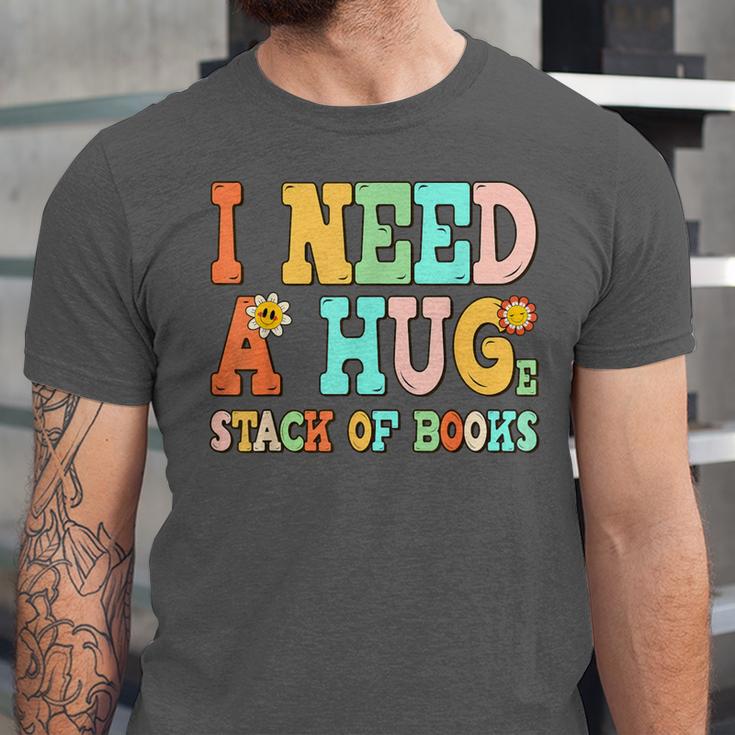 I Need A Huge Stack Of Books Reading Bookworm Joke Unisex Jersey T-Shirt I Need A Huge Stack Of Books Reading Bookworm Joke Unisex Jersey T-Shirt