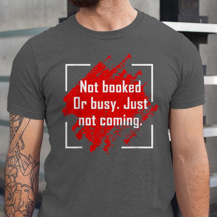Not Booked Or Busy Just Not Coming Introvert Unisex Jersey T-Shirt Not Booked Or Busy Just Not Coming Introvert Unisex Jersey T-Shirt