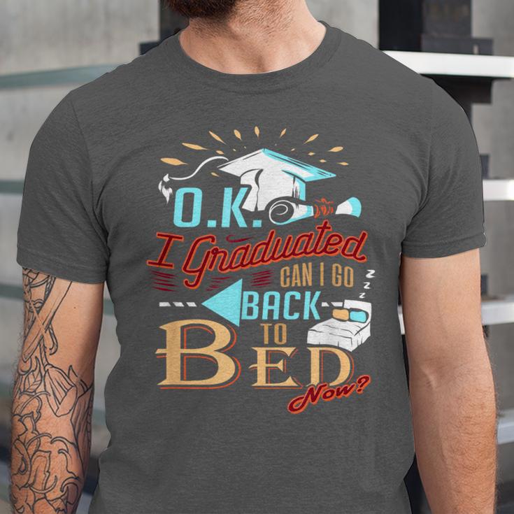 OK I Graduated Can I Go Back To Bed Now Graduation Unisex Jersey T-Shirt