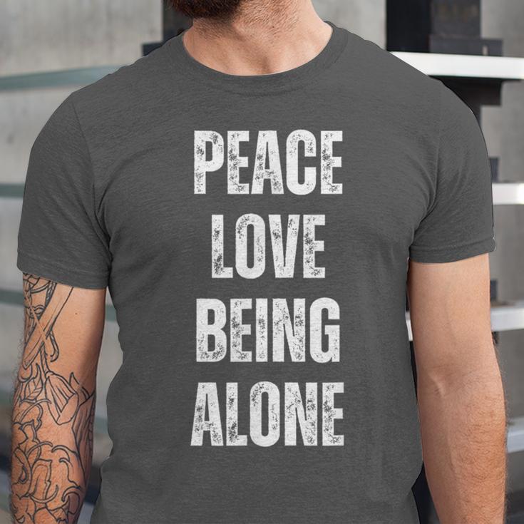 Peace Love And Being Alone Sarcastic Humor Introvert Unisex Jersey T-Shirt Peace Love And Being Alone Sarcastic Humor Introvert Unisex Jersey T-Shirt