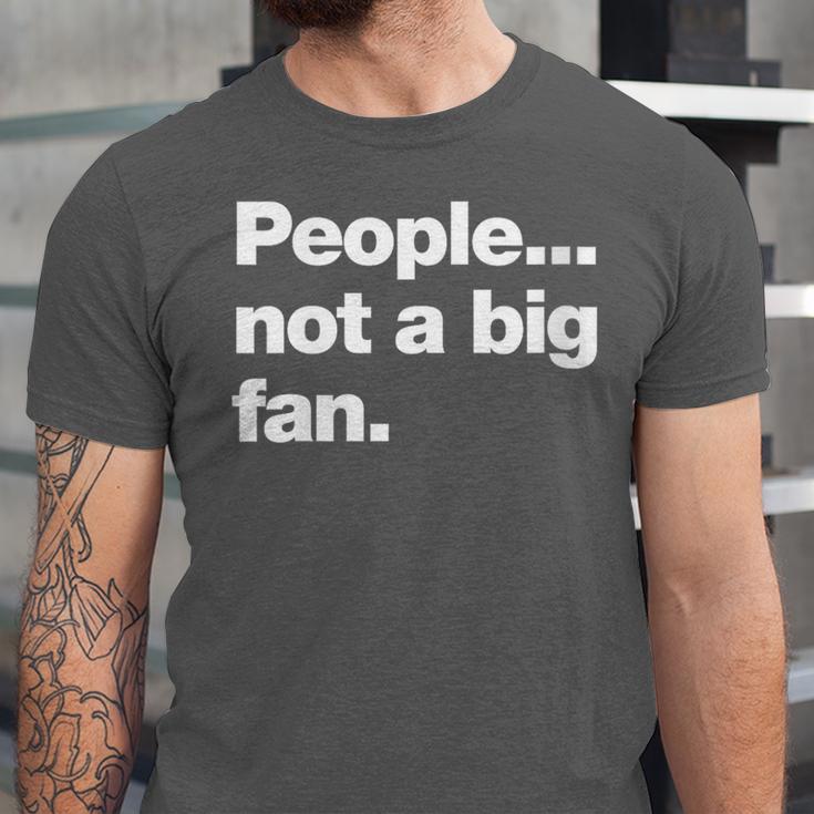 People Not a Big Fan A Deadpan Design For Introverts Unisex Jersey T-Shirt People Not a Big Fan A Deadpan Design For Introverts Unisex Jersey T-Shirt
