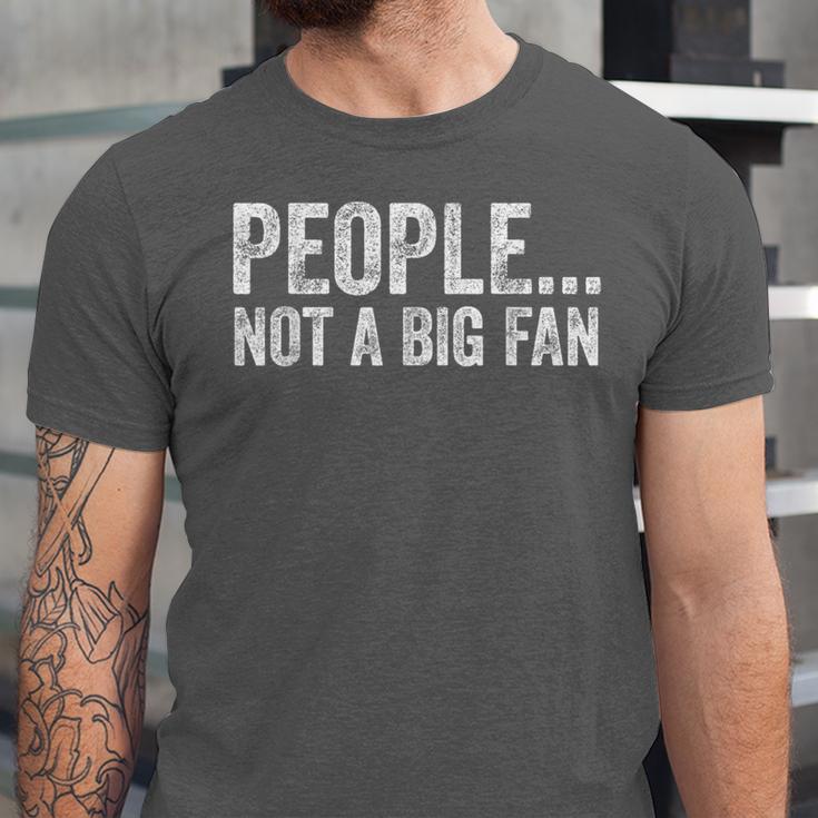 People Not A Big Fan Sarcasm Introvert Sarcastic Distressed Unisex Jersey T-Shirt People Not A Big Fan Sarcasm Introvert Sarcastic Distressed Unisex Jersey T-Shirt