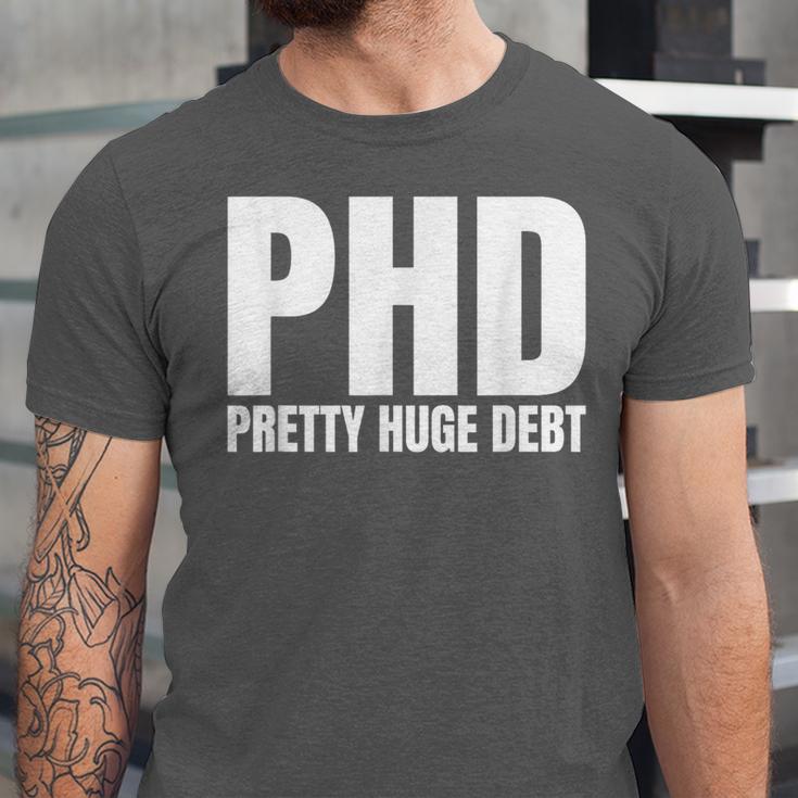 PHD Pretty Huge Debt Doctoral Degree PHD Graduation Unisex Jersey T-Shirt