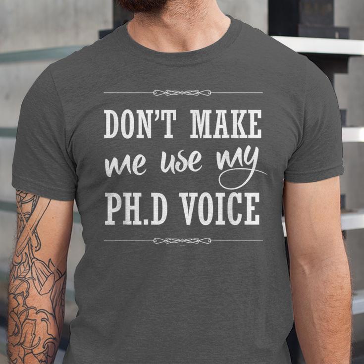 PhD Student Graduation Gift Dont Make Me Use Voice Unisex Jersey T-Shirt