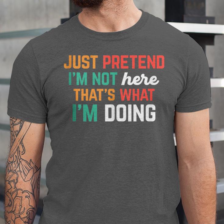 Pretend I Am Not Here That's What I'm Doing Introvert Unisex Jersey T-Shirt Pretend I Am Not Here That's What I'm Doing Introvert Unisex Jersey T-Shirt