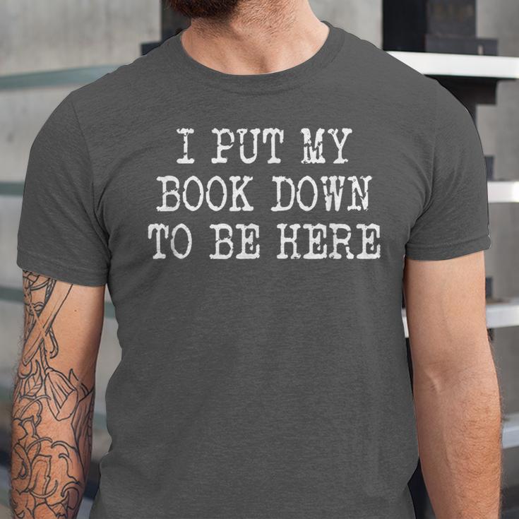 I Put My Book Down To Be Here Unisex Jersey T-Shirt