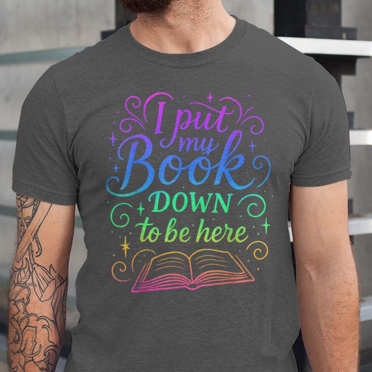 I Put My Book Down To Be Here Whimsical Graphic For Readers Unisex Jersey T-Shirt