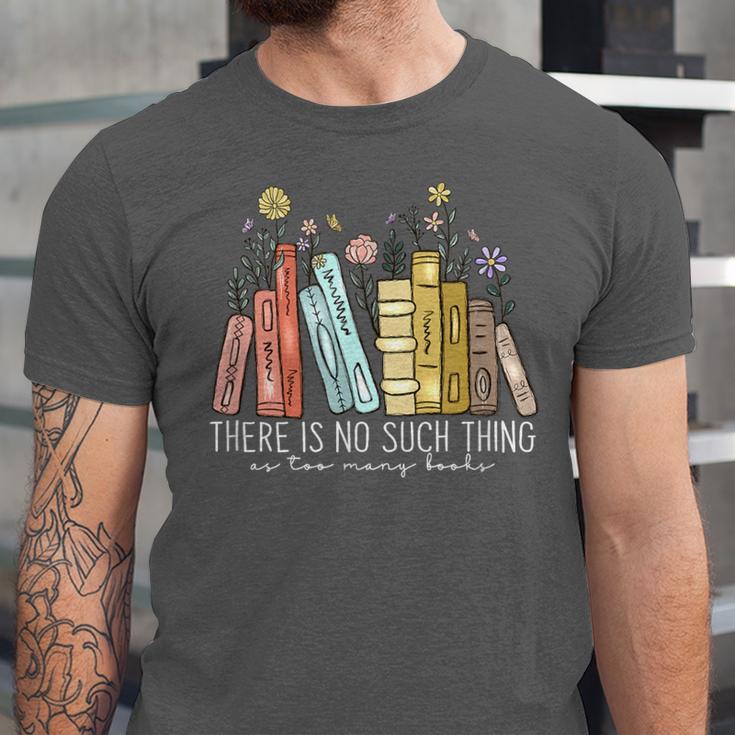 There Is No Such Thing As Too Many Books Lover Unisex Jersey T-Shirt