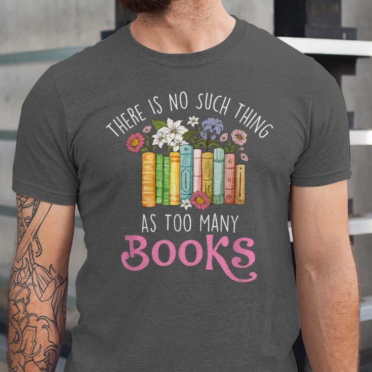 There Is No Such Thing As Too Many Books Reading Bookworm Unisex Jersey T-Shirt