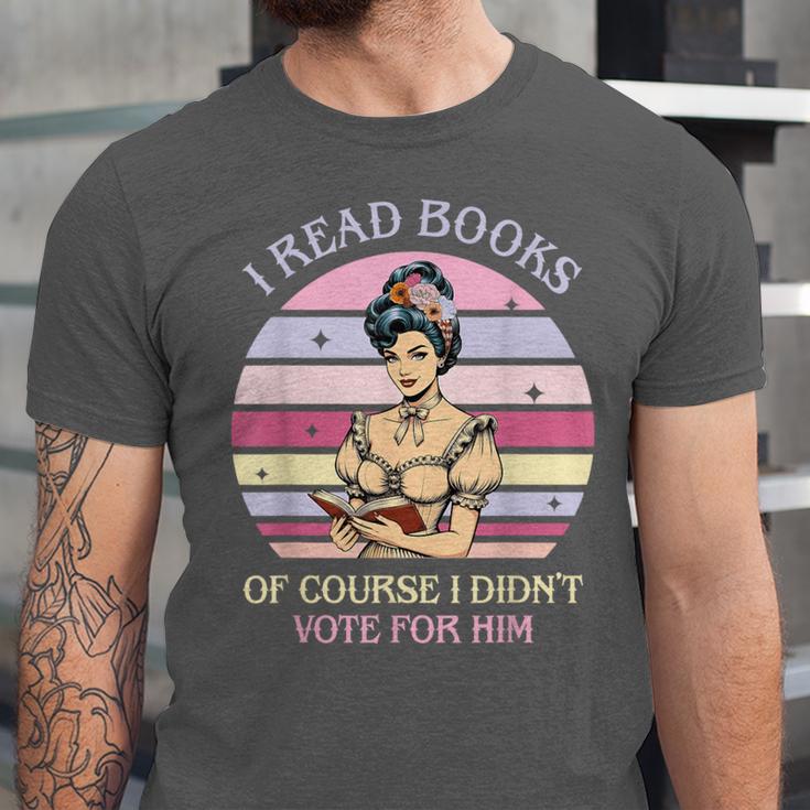 I Read Books Of Course I Didn't Vote For Him Vintage Quote Unisex Jersey T-Shirt I Read Books Of Course I Didn't Vote For Him Vintage Quote Unisex Jersey T-Shirt