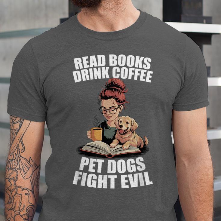 Read Books Drink Coffee Pet Dogs Fight Evil Bookworm Dog Unisex Jersey T-Shirt Read Books Drink Coffee Pet Dogs Fight Evil Bookworm Dog Unisex Jersey T-Shirt