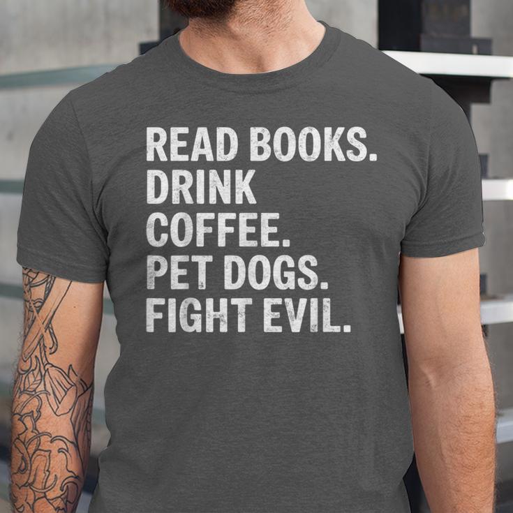 Read Books Drink Coffee Pet Dogs Fight Evil Bookworm Unisex Jersey T-Shirt