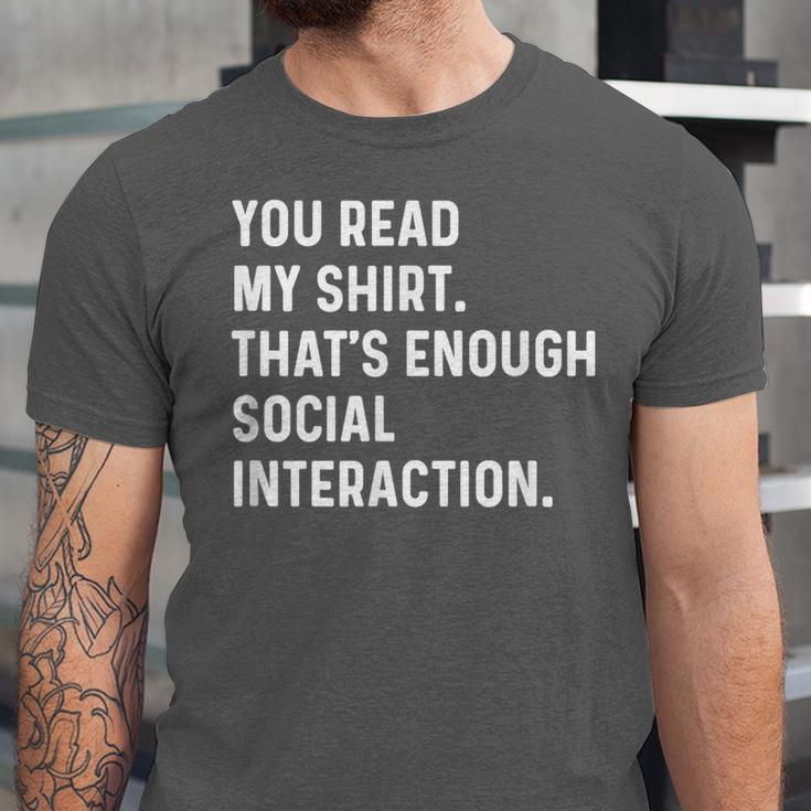 You Read My Shirt Thats Enough Social Interaction Introvert Unisex Jersey T-Shirt