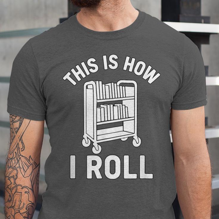 Reader Librarian Library This Is How I Roll Book Cart Meme Unisex Jersey T-Shirt Reader Librarian Library This Is How I Roll Book Cart Meme Unisex Jersey T-Shirt
