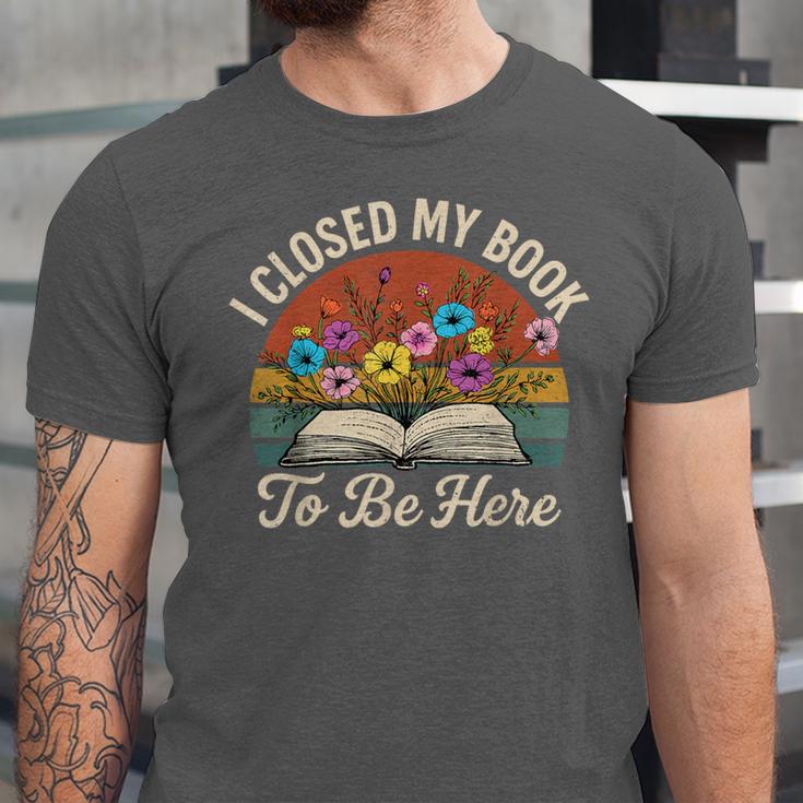 Retro Vintage Book Lover Reading I Closed My Book To Be Here Unisex Jersey T-Shirt Retro Vintage Book Lover Reading I Closed My Book To Be Here Unisex Jersey T-Shirt