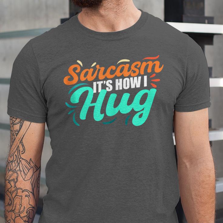 Sarcasm It's How I Hug Sarcastic Humor Introvert Unisex Jersey T-Shirt Sarcasm It's How I Hug Sarcastic Humor Introvert Unisex Jersey T-Shirt
