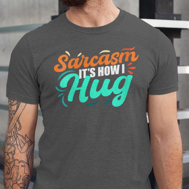 Sarcasm It's How I Hug Sarcastic Humor Introvert Unisex Jersey T-Shirt