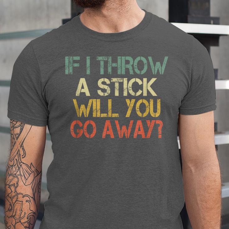 Sarcasm If I Throw Stick Will You Go Away Introvert Unisex Jersey T-Shirt Sarcasm If I Throw Stick Will You Go Away Introvert Unisex Jersey T-Shirt
