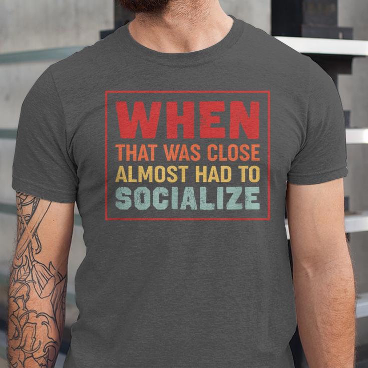 Sarcastic Anti Social Introvert Socialize Unisex Jersey T-Shirt Sarcastic Anti Social Introvert Socialize Unisex Jersey T-Shirt