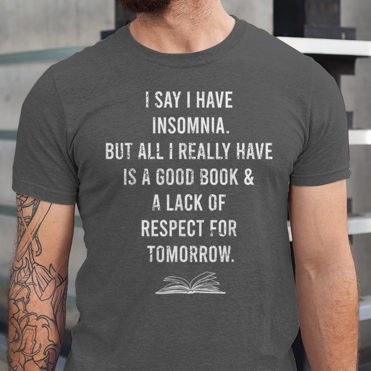 I Say I Have Insomnia But All I Really Have Is A Good Book Unisex Jersey T-Shirt I Say I Have Insomnia But All I Really Have Is A Good Book Unisex Jersey T-Shirt