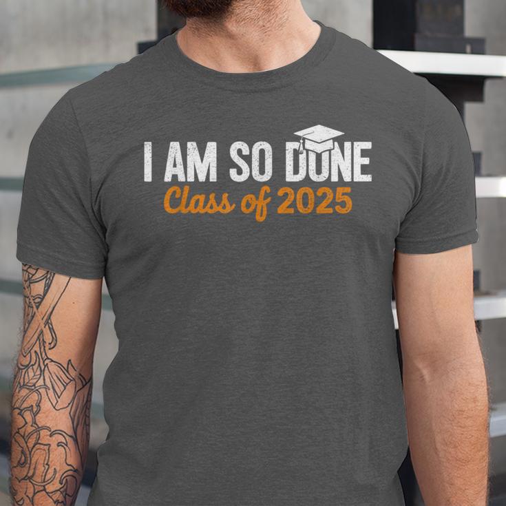 I Am So Done Graduation Announcements Him Her Class Of 2025 Unisex Jersey T-Shirt