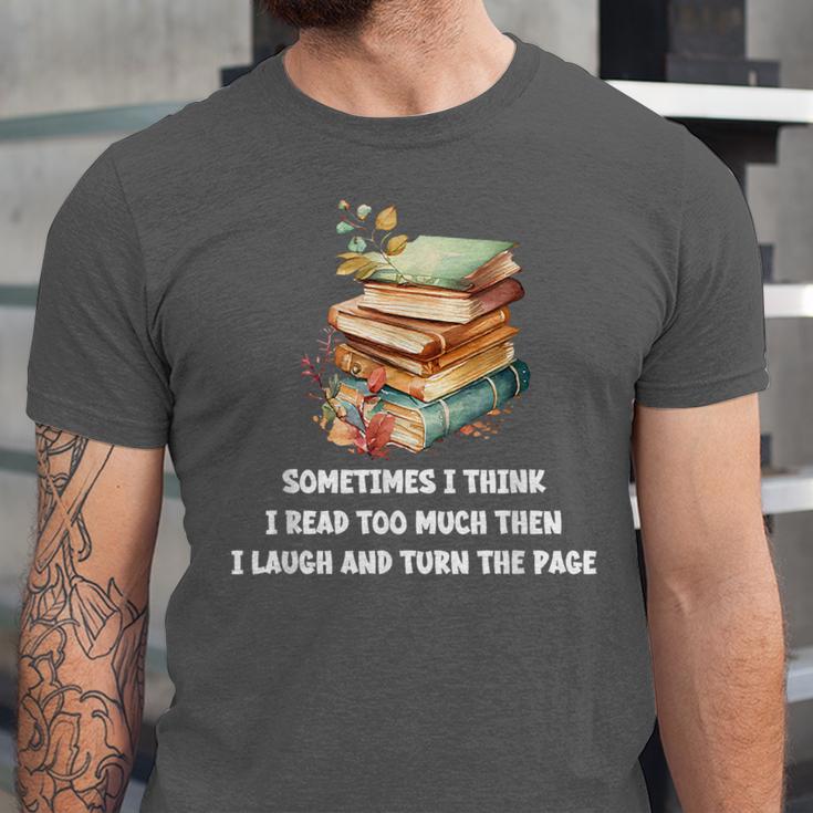 Sometimes I Think I Read Too Much For Books Lover Unisex Jersey T-Shirt