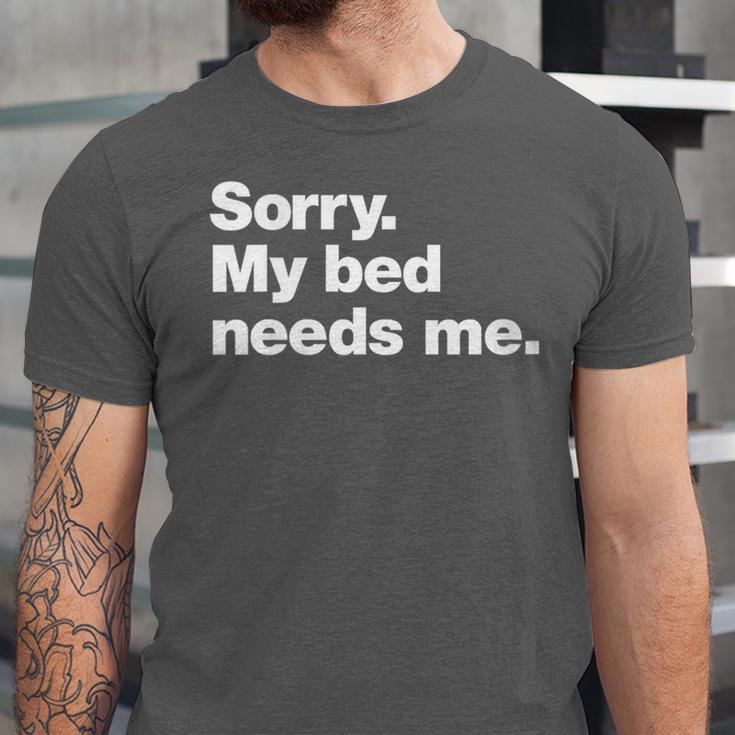 Sorry My Bed Needs Me Deadpan Design For Introverts Unisex Jersey T-Shirt Sorry My Bed Needs Me Deadpan Design For Introverts Unisex Jersey T-Shirt