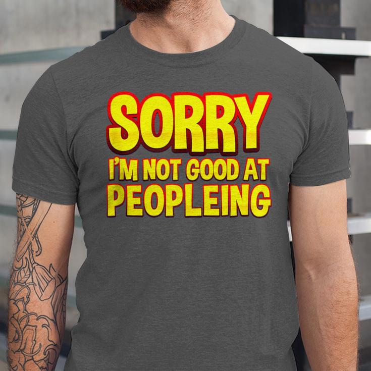Sorry Im Not Good At Peopleing Introvert Unisex Jersey T-Shirt Sorry Im Not Good At Peopleing Introvert Unisex Jersey T-Shirt