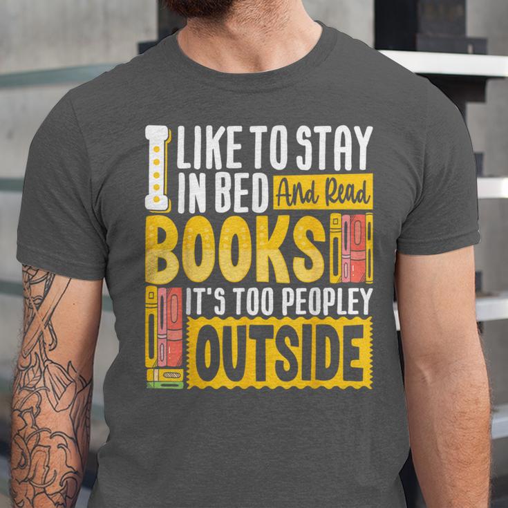 I Like To Stay In Bed And Read Books It's Too Peopley Outsid Unisex Jersey T-Shirt