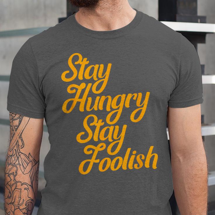 Stay Hungry Stay Foolish Shirt Motivational Graduation Tee Unisex Jersey T-Shirt