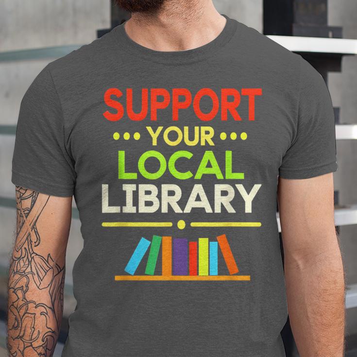 Support Your Local Library Librarian Reader Book Lover Unisex Jersey T-Shirt Support Your Local Library Librarian Reader Book Lover Unisex Jersey T-Shirt