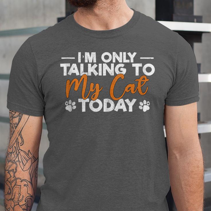 Im Only Talking To My Cat Today Cat Owner Introvert Unisex Jersey T-Shirt Im Only Talking To My Cat Today Cat Owner Introvert Unisex Jersey T-Shirt