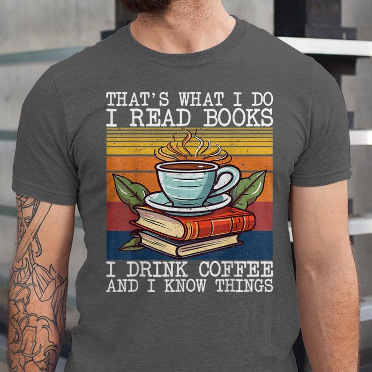 That's What I Do I Read Books Drink Coffee And I Know Things Unisex Jersey T-Shirt