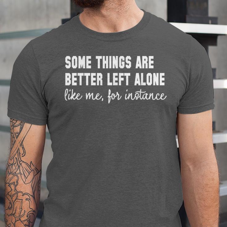 Some Things Are Better Left Alone Like Me Introvert Unisex Jersey T-Shirt Some Things Are Better Left Alone Like Me Introvert Unisex Jersey T-Shirt