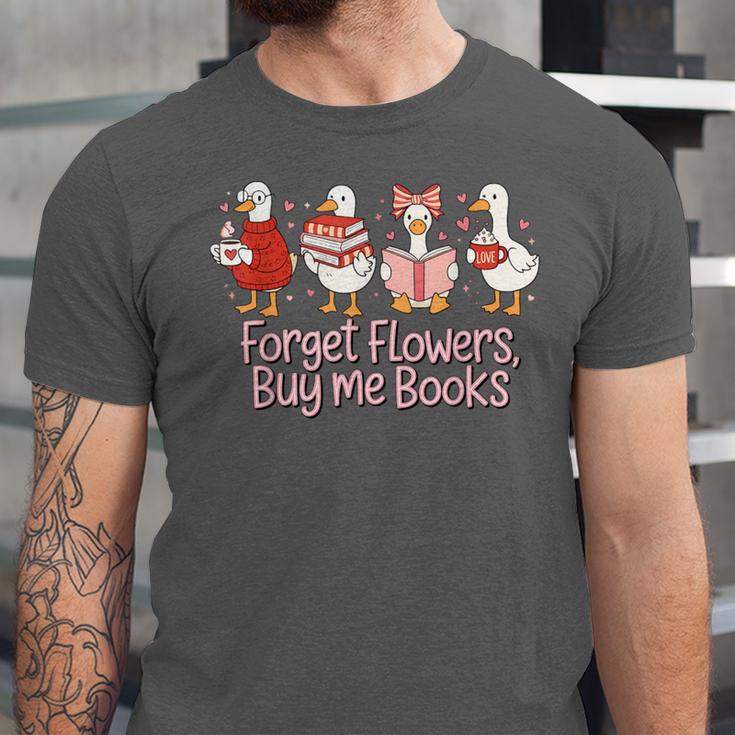 Valentine Cozy Goose Bookish Forget Flowers Buy Me Books Unisex Jersey T-Shirt