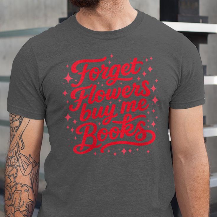 Women's Forget Flowers Buy Me Books Valentine Book Lover Unisex Jersey T-Shirt