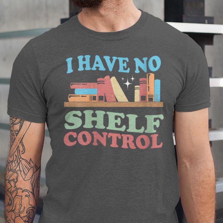 Women's I Have No Shelf Control Book Reader Book Nerd Book Reading Unisex Jersey T-Shirt