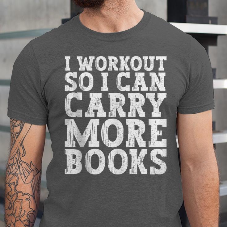 I Workout So I Can Carry More Books Lover Bookworm Gym Unisex Jersey T-Shirt