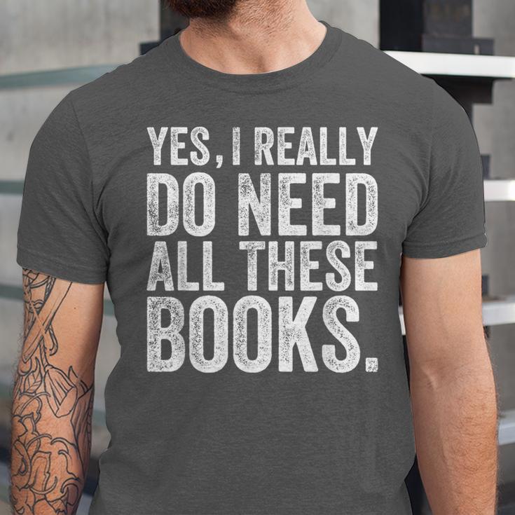 Yes I Really Do Need All These Books Geeky Book Worm Unisex Jersey T-Shirt