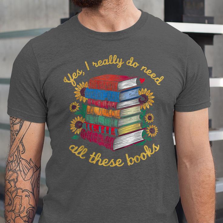 Yes I Really Do Need All These Books Sunflower Bibliophiles Unisex Jersey T-Shirt