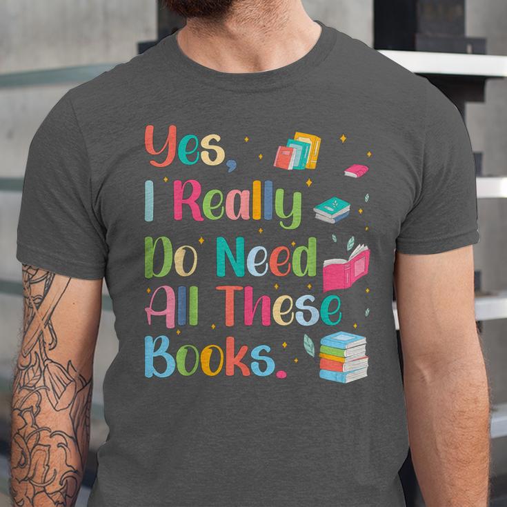 Yes I Really Do Need All These Books Unisex Jersey T-Shirt